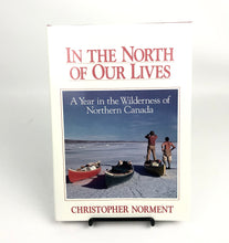 Load image into Gallery viewer, In The North of Our Lives: A Year in the Wilderness of Northern Canada - Christopher Norment