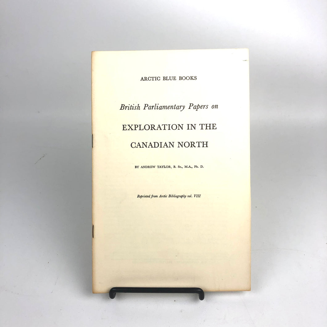 British Parliamentary Papers on Exploration in the Canadian North - Andrew Taylor
