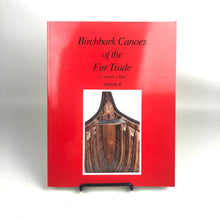 Load image into Gallery viewer, Birchbark Canoes of the Fur Trade Volumes I and II - Timothy J. Kent
