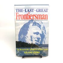 Load image into Gallery viewer, The Last Great Frontiersman: The Remarkable Adventures of Tom Lamb - Leland Stowe