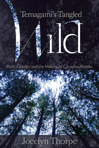 Temagami's Tangled Wild: Race, Gender, and the Making of Canadian Gender