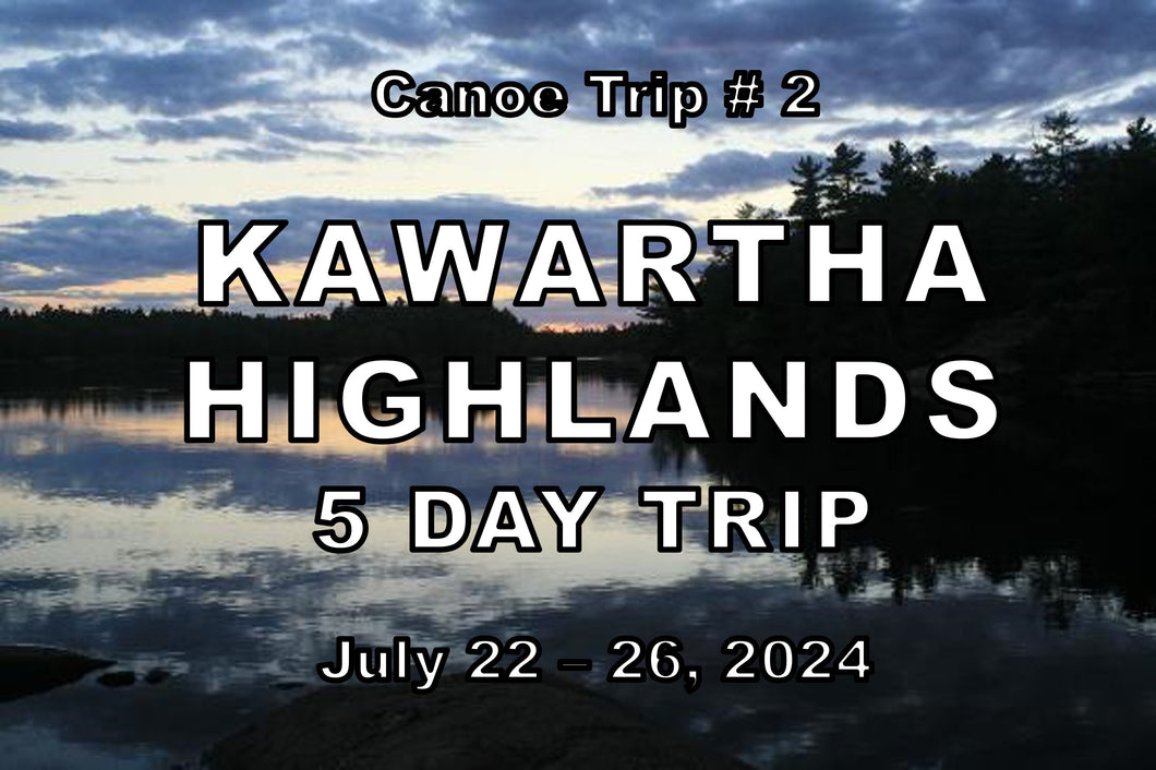 Canoe Trip #2 - Kawartha Highlands - July 22- July 26, 2024