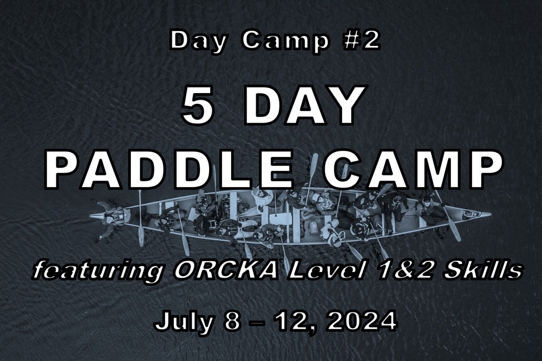 Day Camp #2 - Paddle Camp w ORCKA Level 1&2 - July 8-12, 2024