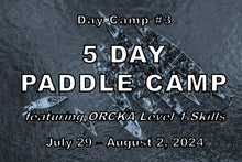 Load image into Gallery viewer, Day Camp #3 -Paddle Camp w ORCKA Level 2&amp;3 - July 29 - Aug 2, 2024
