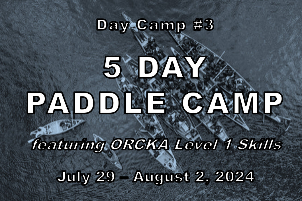 Day Camp #3 -Paddle Camp w ORCKA Level 2&3 - July 29 - Aug 2, 2024