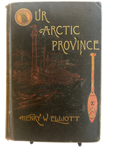 Load image into Gallery viewer, Our Arctic Province: Alaska and the Seal Islands - Henry W. Elliott

