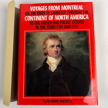 Load image into Gallery viewer, Voyages From Montreal on the River St. Laurence Through The Continent of North America to the Frozen and Pacific Oceans in the years 1789 and 1793 - Alexander Mackenzie
