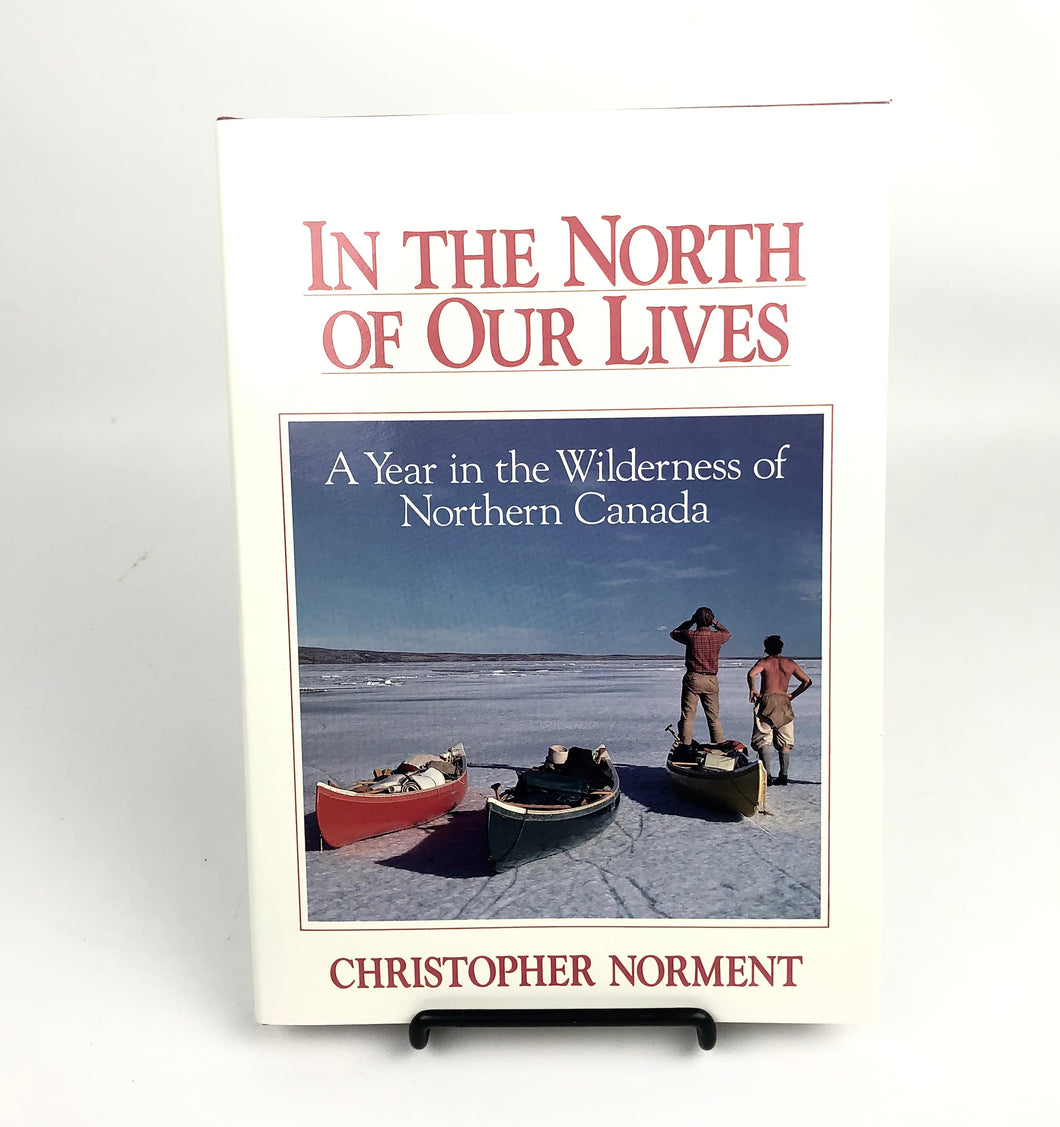In The North of Our Lives: A Year in the Wilderness of Northern Canada - Christopher Norment