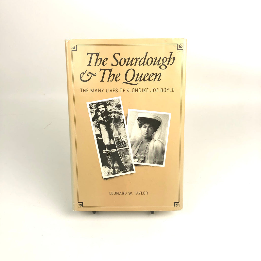 The Sourdough and The Queen: The Many Lives of Klondike Joe Boyle - Leonard W. Taylor