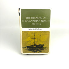 Load image into Gallery viewer, The Opening of the Canadian North 1870-1914 - Morris Zaslow

