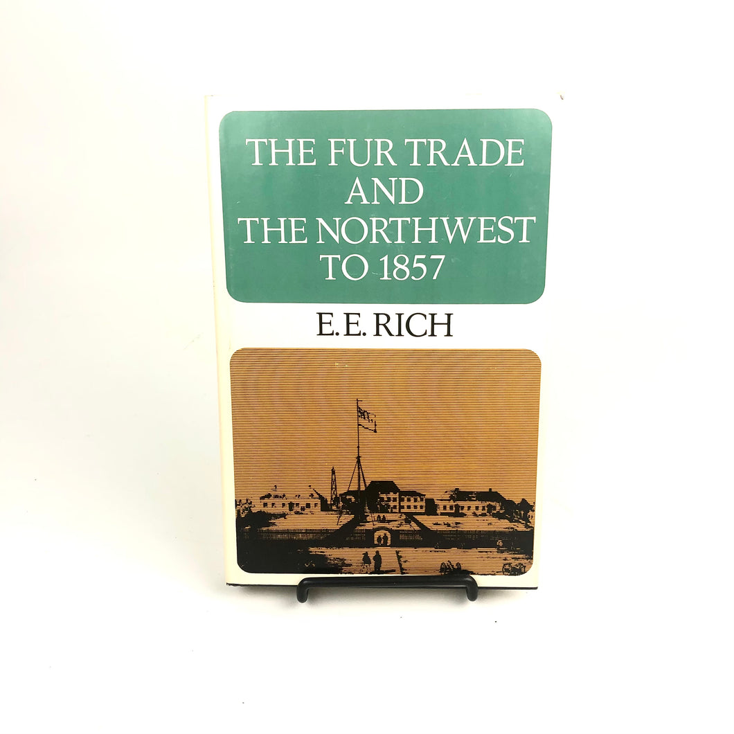 The Fur Trade and the Northwest to 1857 - E.E. Rich