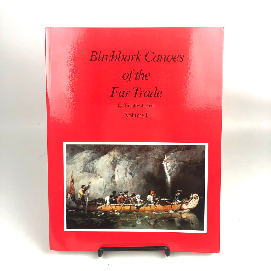 Birchbark Canoes of the Fur Trade Volumes I and II - Timothy J. Kent