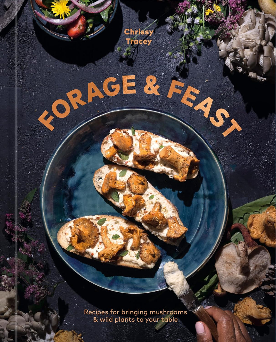 Forage & Feast: Recipes for Bringing Mushrooms & Wild Plants to Your T ...