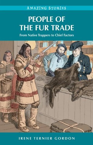 People of the Fur Trade - Irene Ternier Gordon