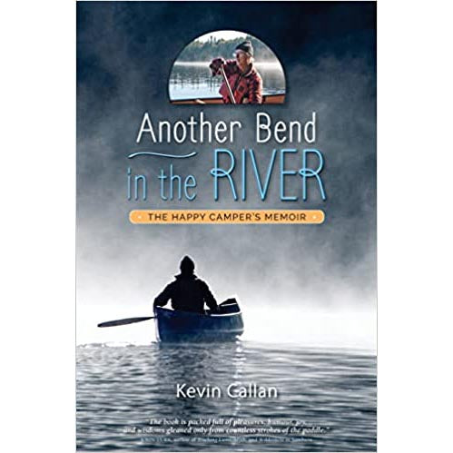 Another Bend in the River: The Happy Camper's Memoir - Kevin Callan