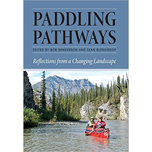 Paddling Pathways: Reflections From A Changing Landscape - Bob Henderson and Sean Blenkinsop