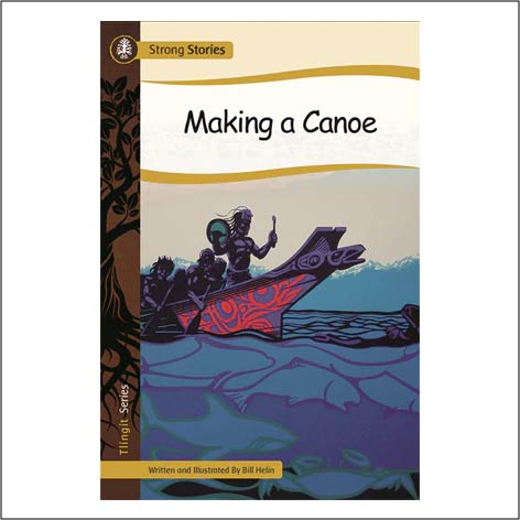 Strong Stories Tlingit: Making a Canoe - Bill Helin