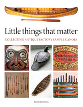 Load image into Gallery viewer, Little Things That Matter: Collecting Factory Sample Canoes - Roger Young
