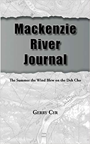 Mackenzie River Journal: The Summer the Wind Blew on the Deh Cho
