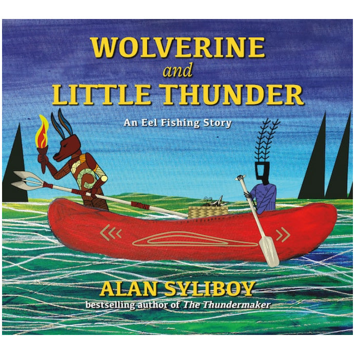 Wolverine and Little Thunder An Eel Fishing Story - Alan Syliboy