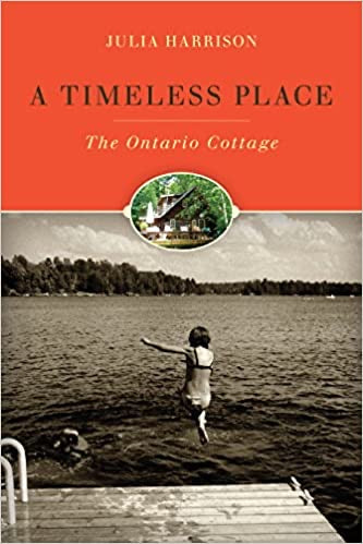 A Timeless Place: the Ontario Cottage - Julia Harrison