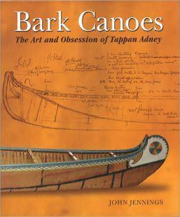 Bark Canoes: The Art and Obsession of Tappan Adney - John Jennings