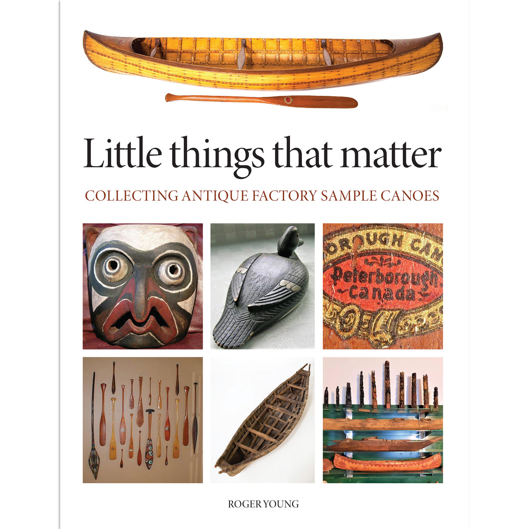 Little Things That Matter: Collecting Factory Sample Canoes - Roger Young